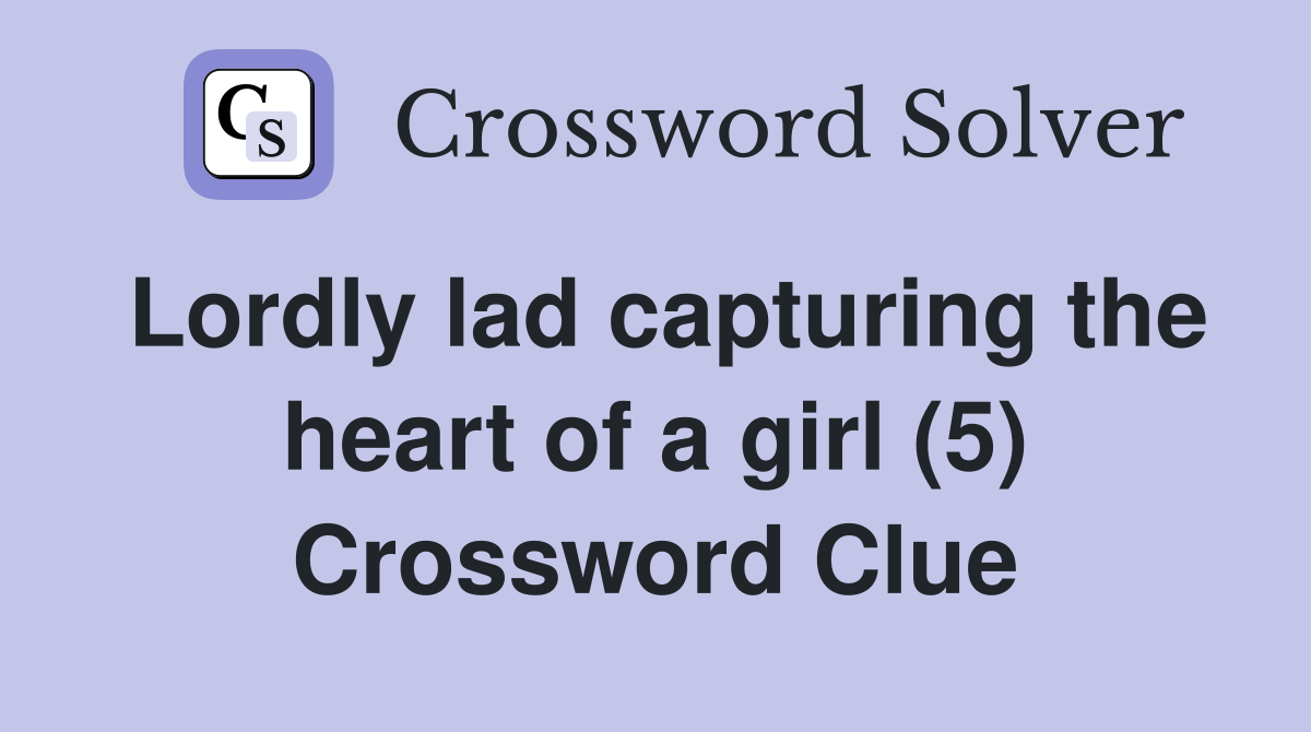 Lordly lad capturing the heart of a girl (5) Crossword Clue