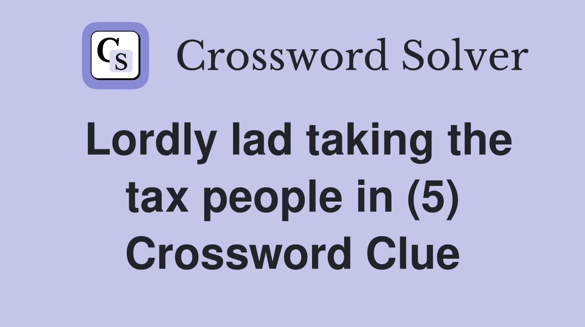 Lordly lad taking the tax people in (5) Crossword Clue