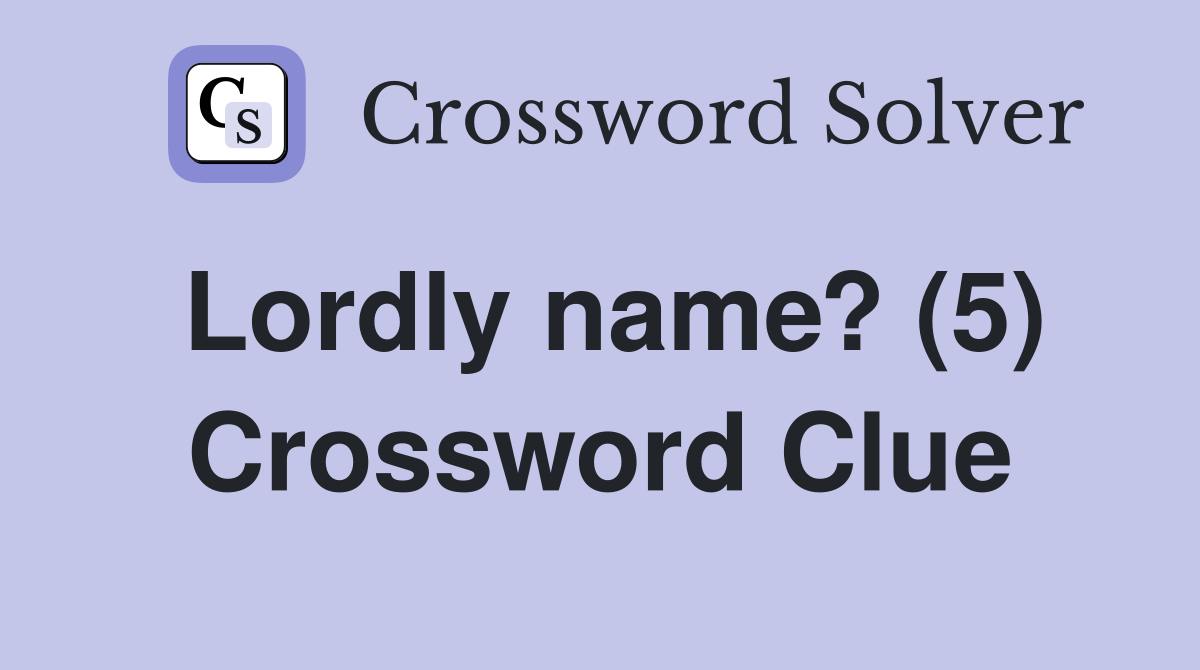 Lordly name? (5) Crossword Clue