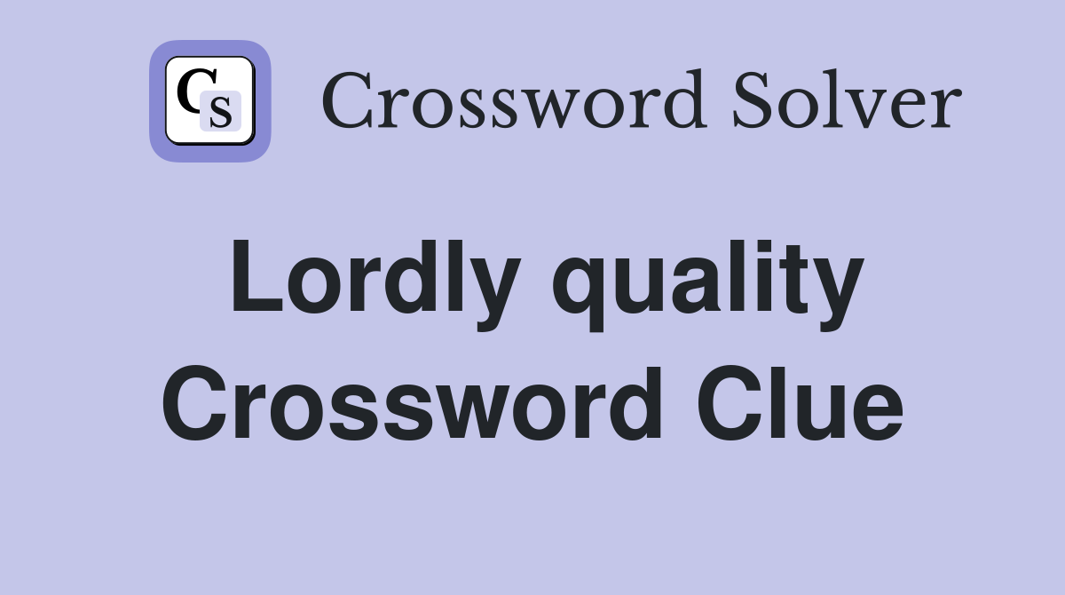Lordly quality Crossword Clue