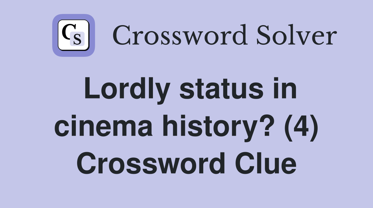 Lordly status in cinema history? (4) Crossword Clue