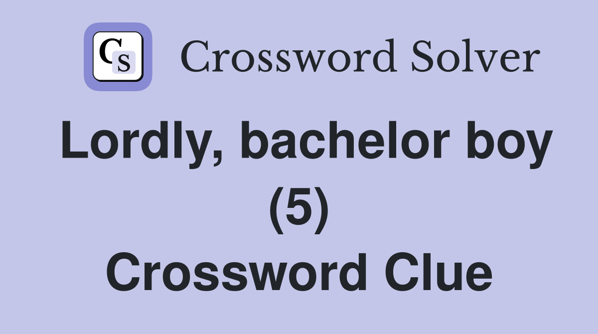 Lordly, bachelor boy (5) Crossword Clue