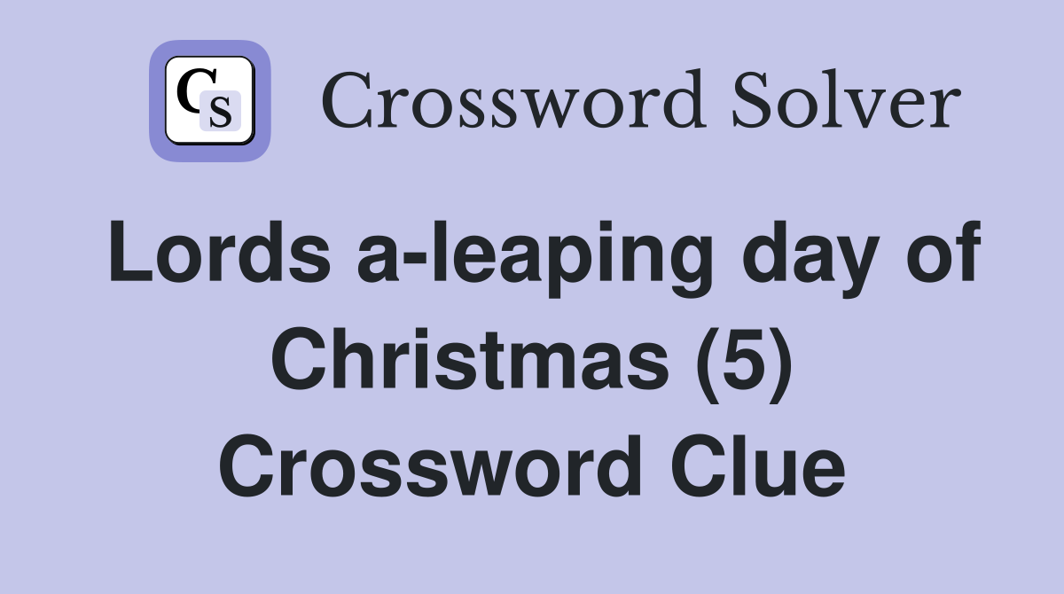 Lords a-leaping day of Christmas (5) Crossword Clue