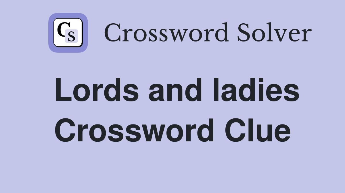Lords and ladies Crossword Clue