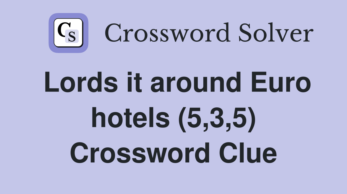 Lords it around Euro hotels (5,3,5) Crossword Clue