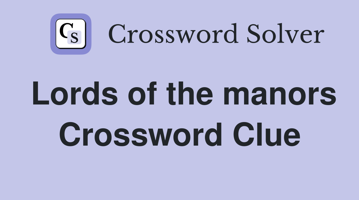Lords of the manors Crossword Clue