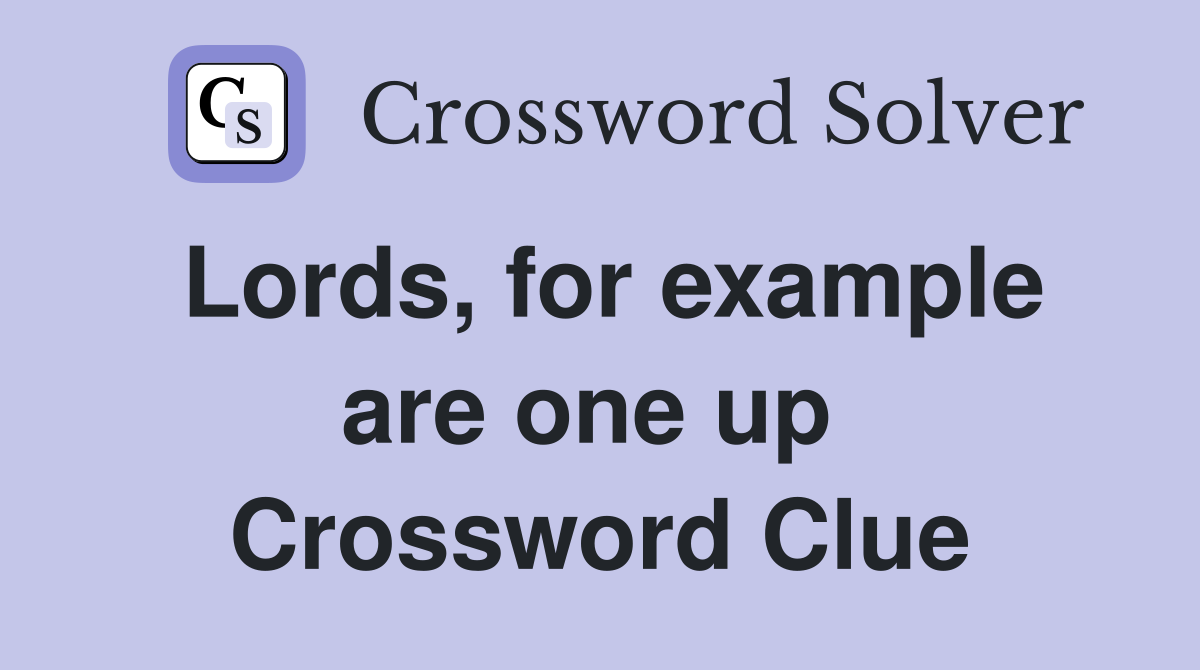 Lords, for example are one up  Crossword Clue