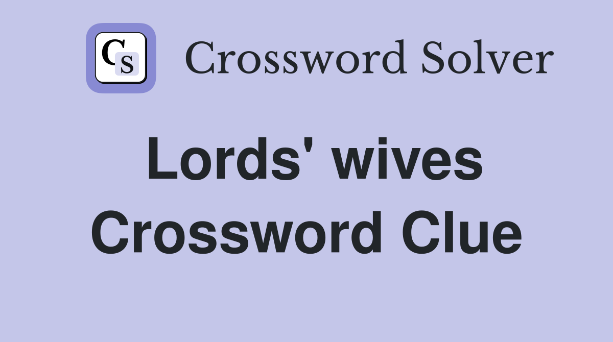 Lords' wives Crossword Clue
