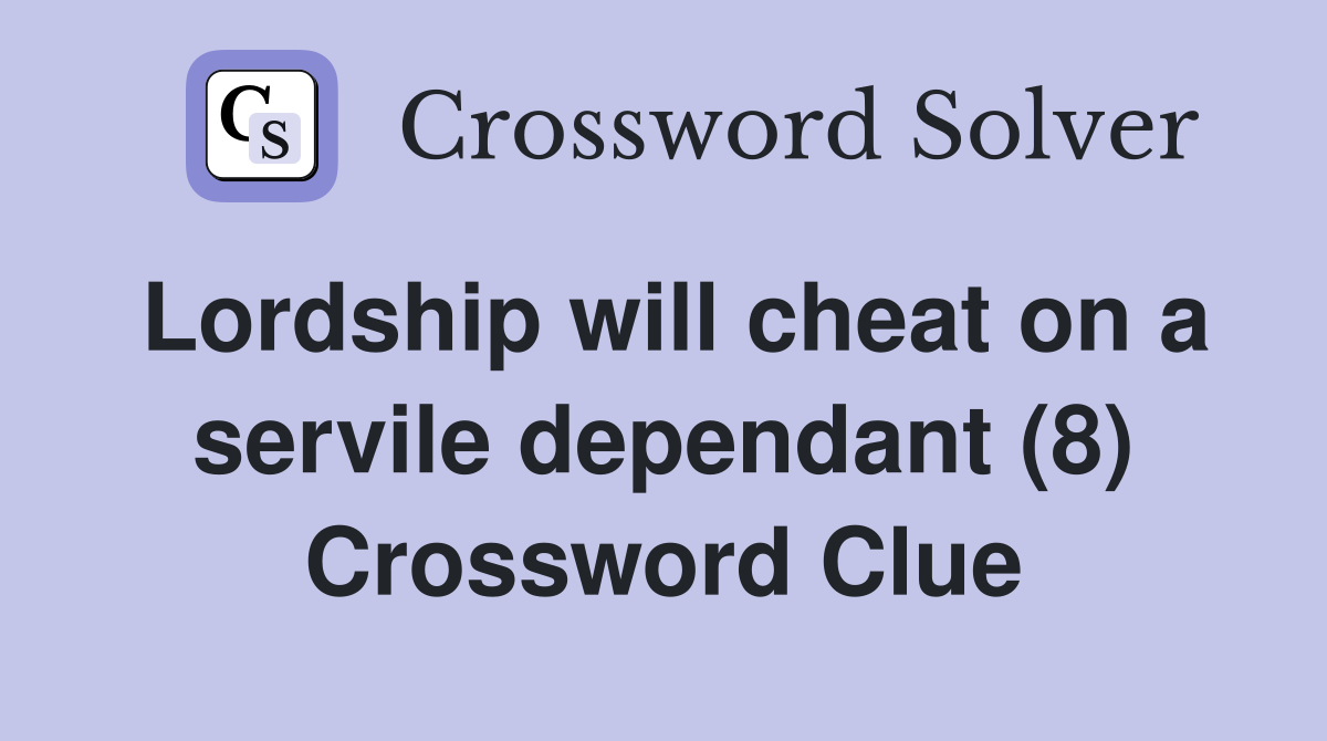 Lordship will cheat on a servile dependant (8) Crossword Clue