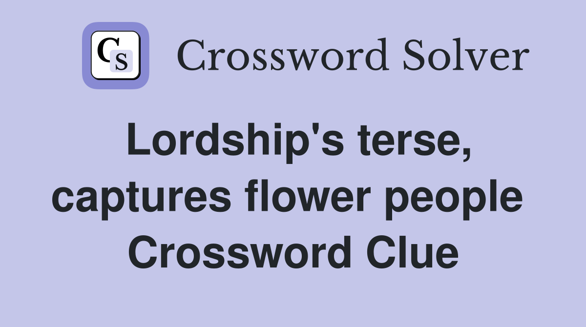 Lordship's terse, captures flower people  Crossword Clue