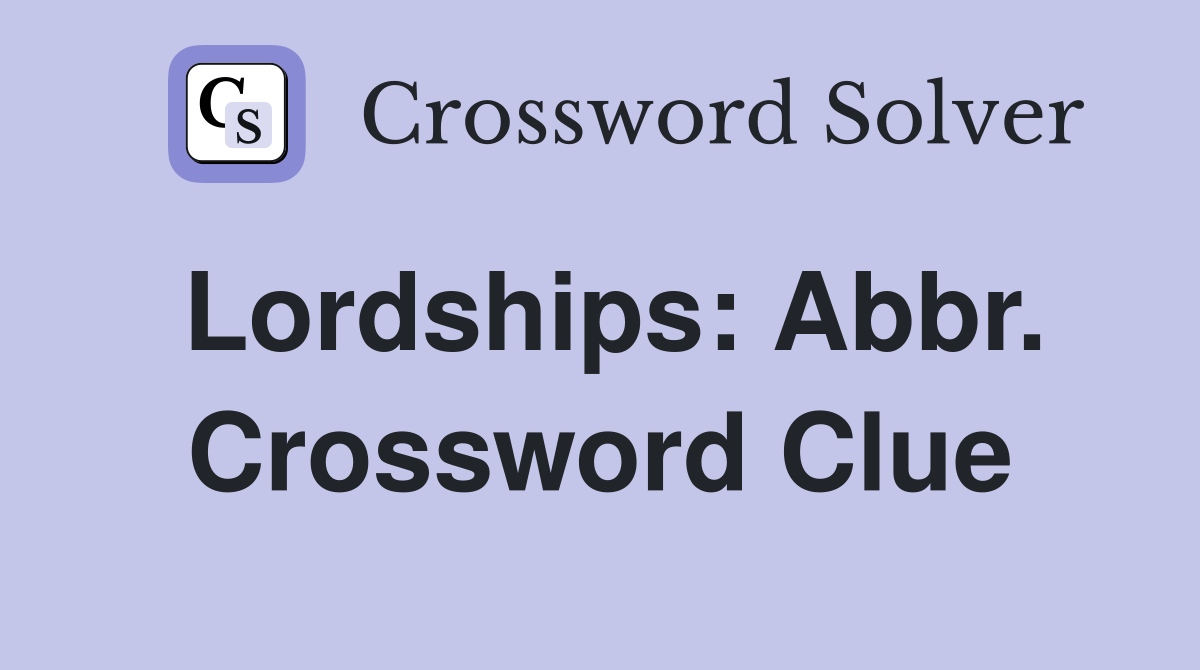 Lordships: Abbr. Crossword Clue
