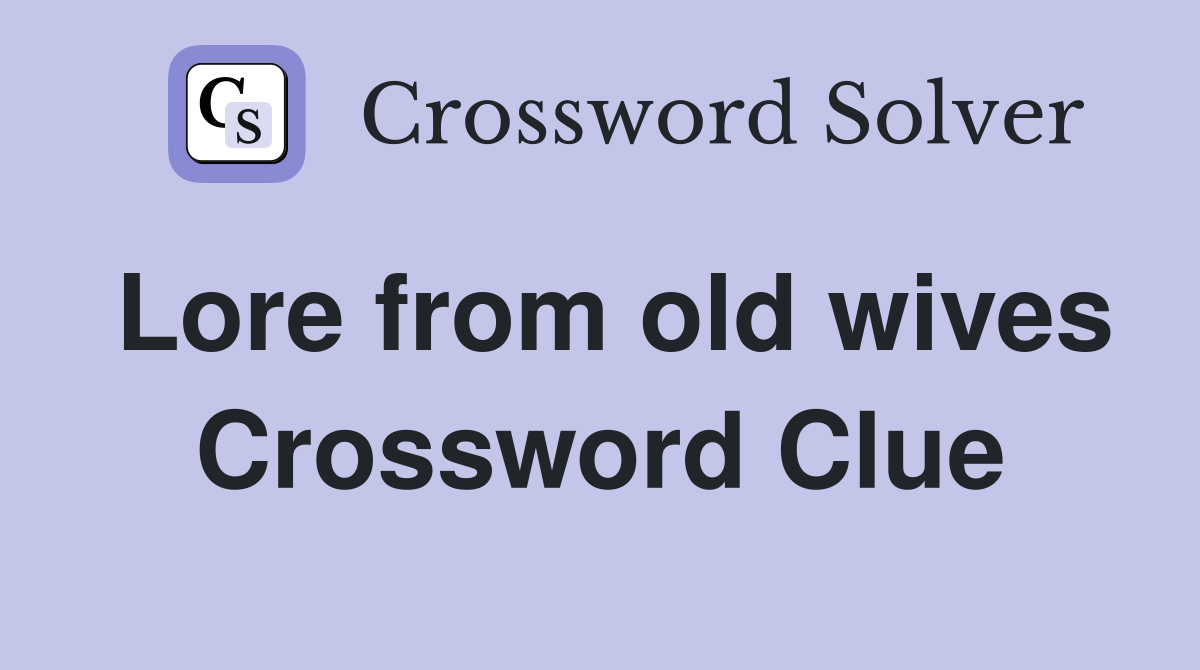 Lore from old wives Crossword Clue