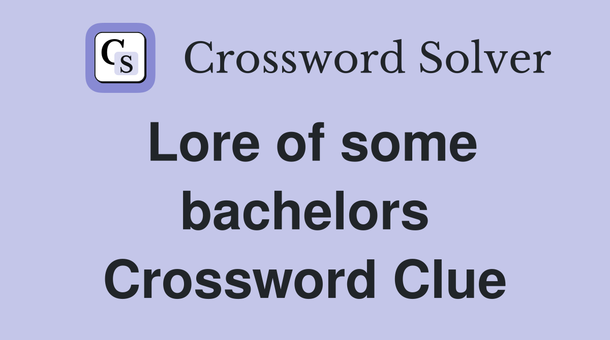 Lore of some bachelors Crossword Clue