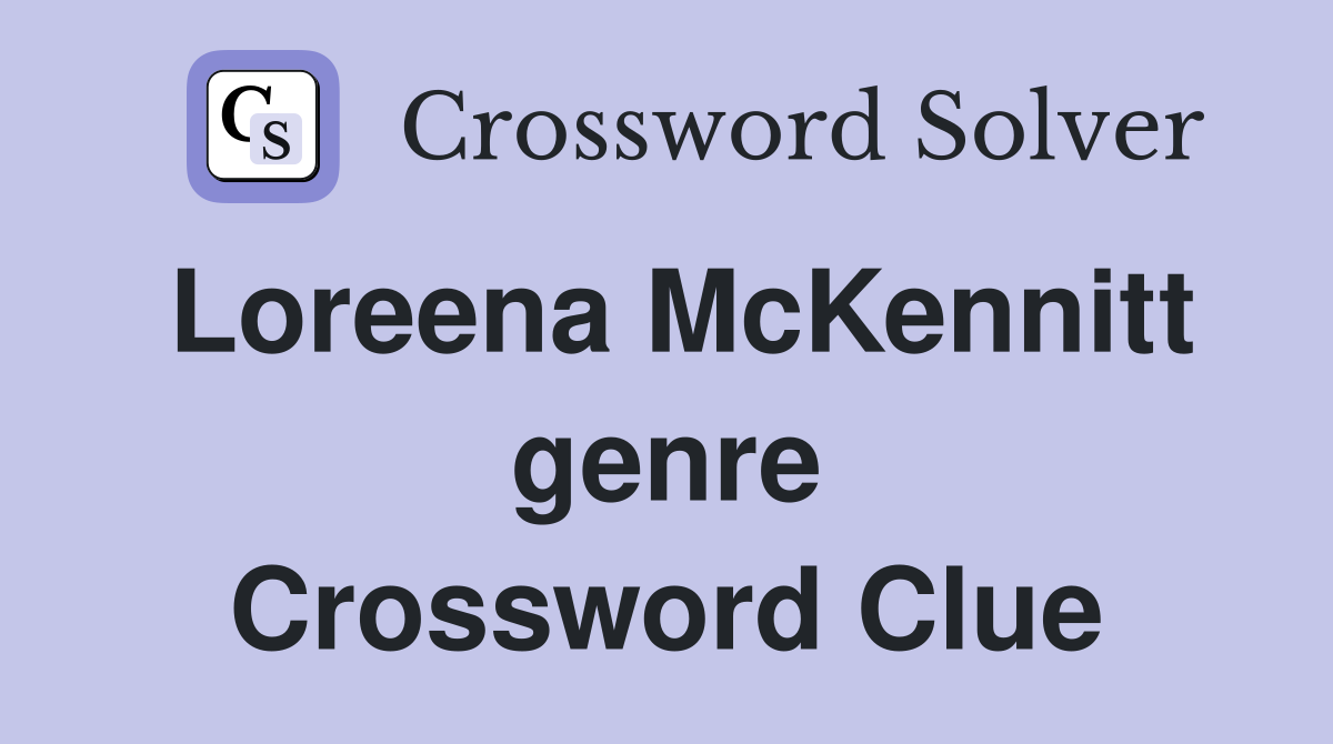 Loreena McKennitt genre Crossword Clue