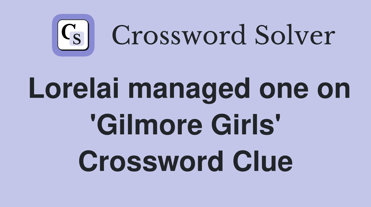 Lorelai managed one on 'Gilmore Girls' Crossword Clue