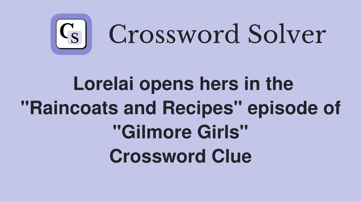 Lorelai opens hers in the "Raincoats and Recipes" episode of "Gilmore Girls" Crossword Clue