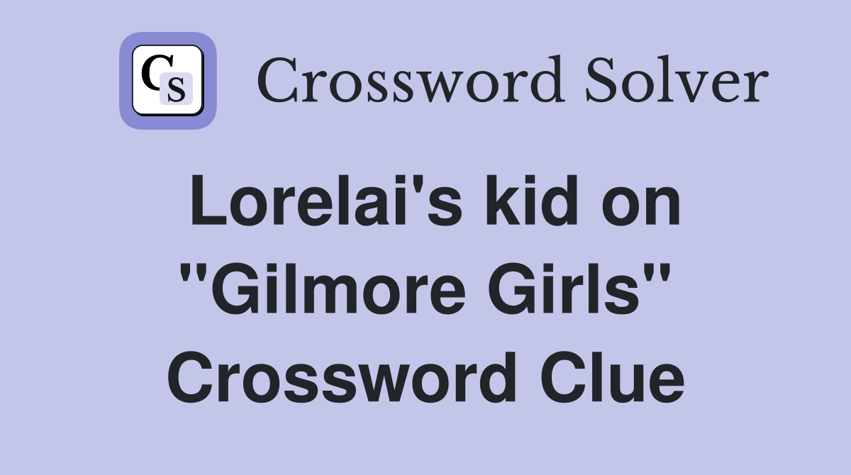 Lorelai's kid on "Gilmore Girls" Crossword Clue