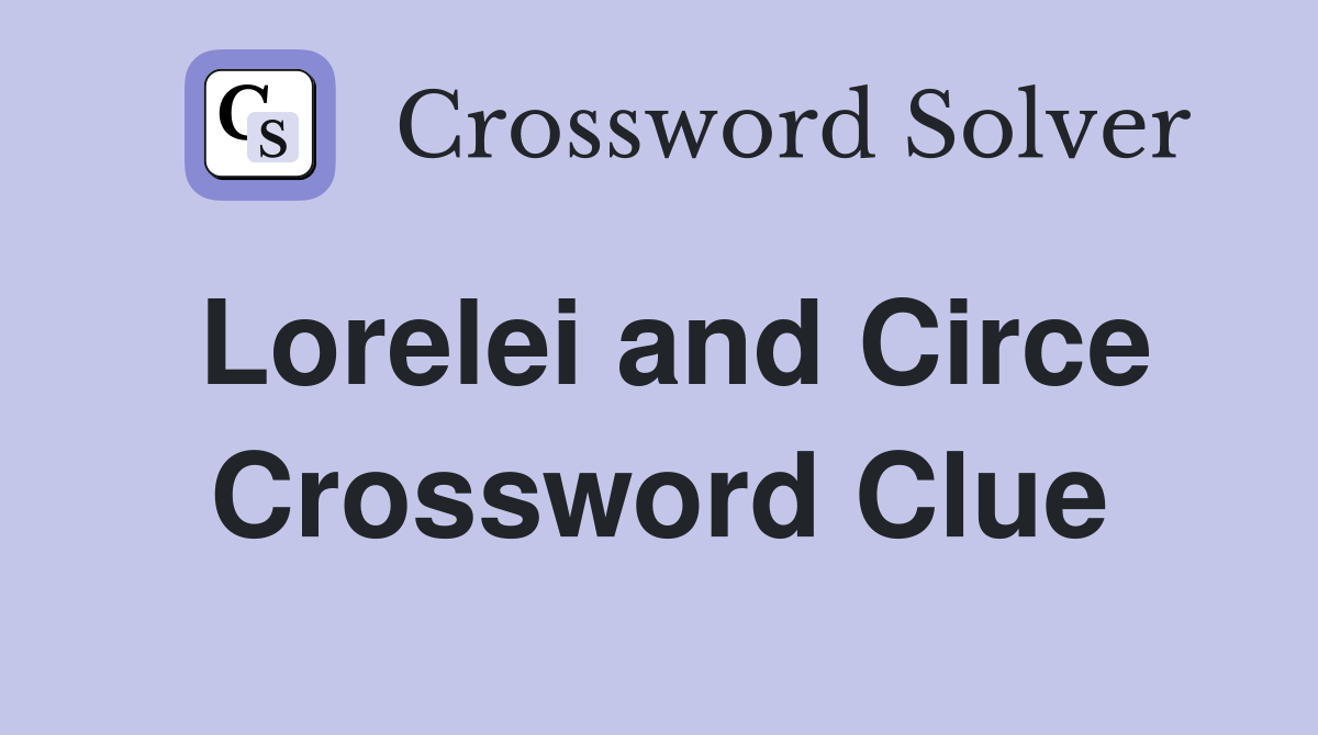 Lorelei and Circe Crossword Clue