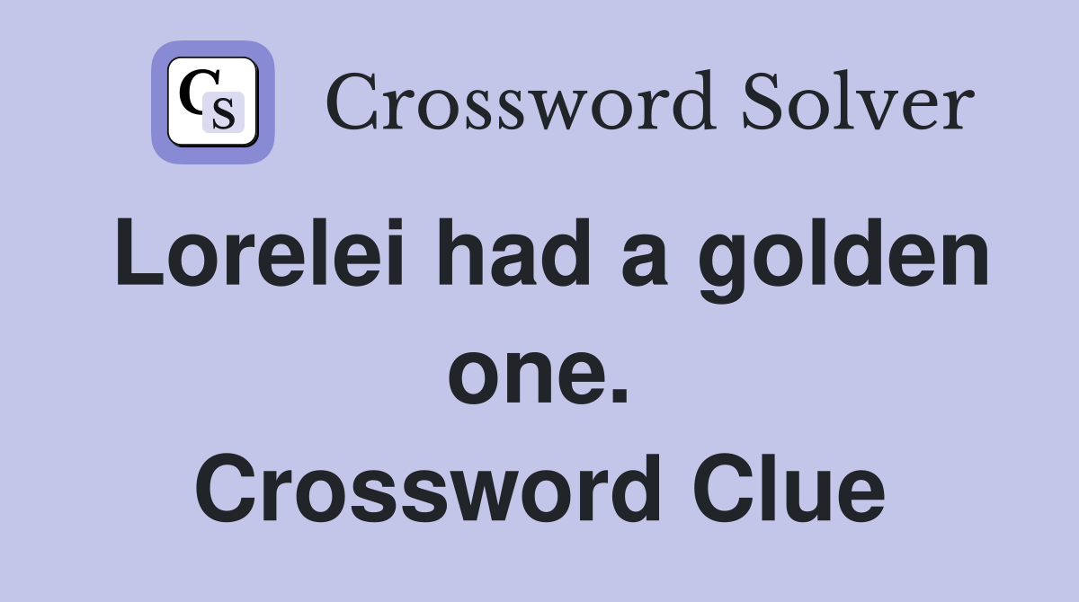 Lorelei had a golden one. Crossword Clue