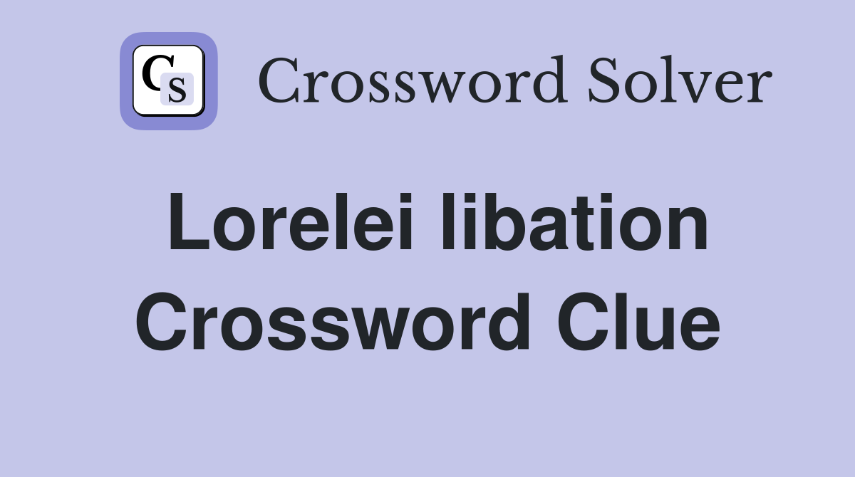 Lorelei libation Crossword Clue