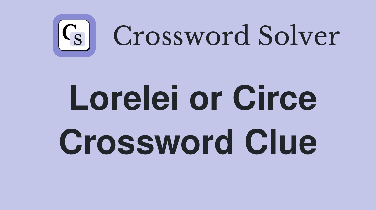 Lorelei or Circe Crossword Clue