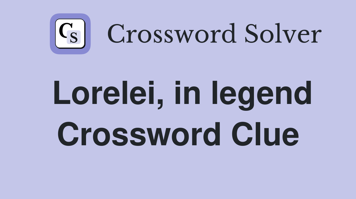 Lorelei, in legend Crossword Clue