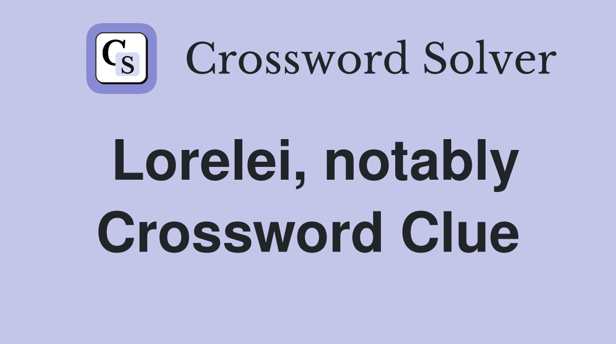 Lorelei, notably Crossword Clue