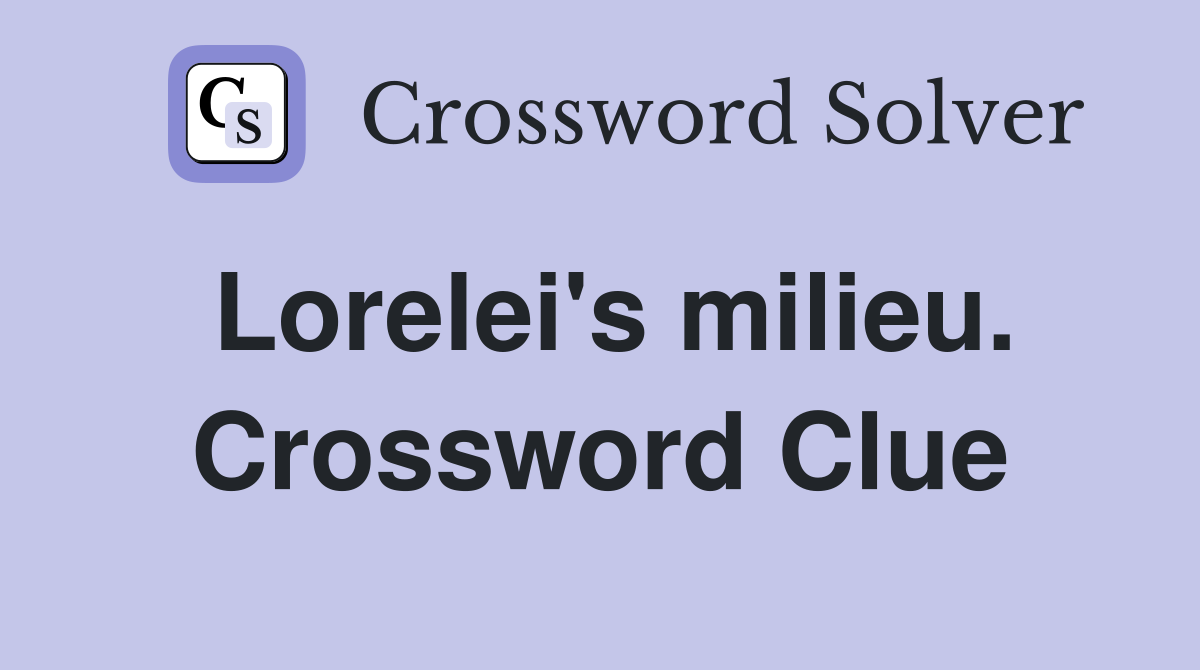 Lorelei's milieu. Crossword Clue