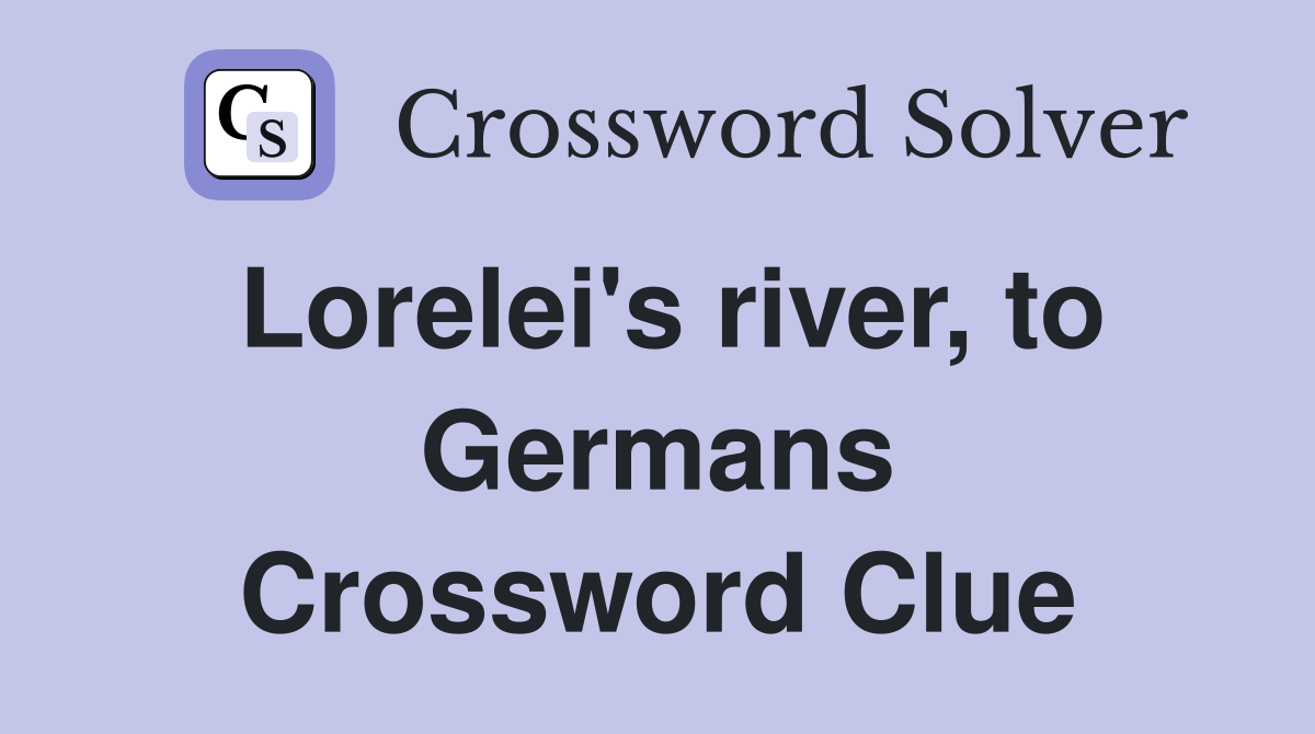 Lorelei's river, to Germans Crossword Clue