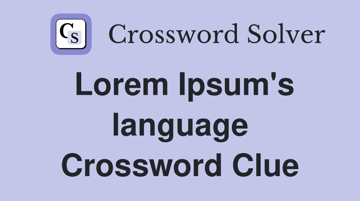 Lorem Ipsum's language Crossword Clue
