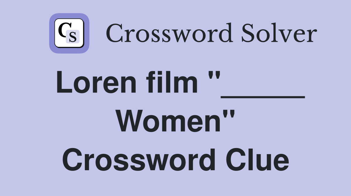 Loren film "_____ Women" Crossword Clue