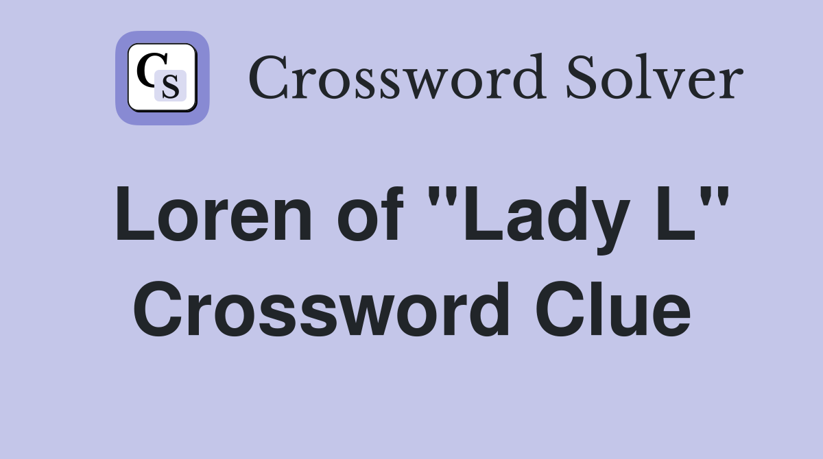 Loren of "Lady L" Crossword Clue