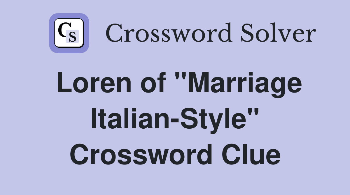 Loren of "Marriage Italian-Style" Crossword Clue