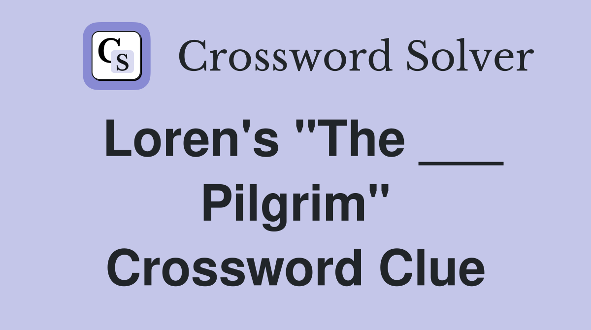 Loren's "The ___ Pilgrim" Crossword Clue
