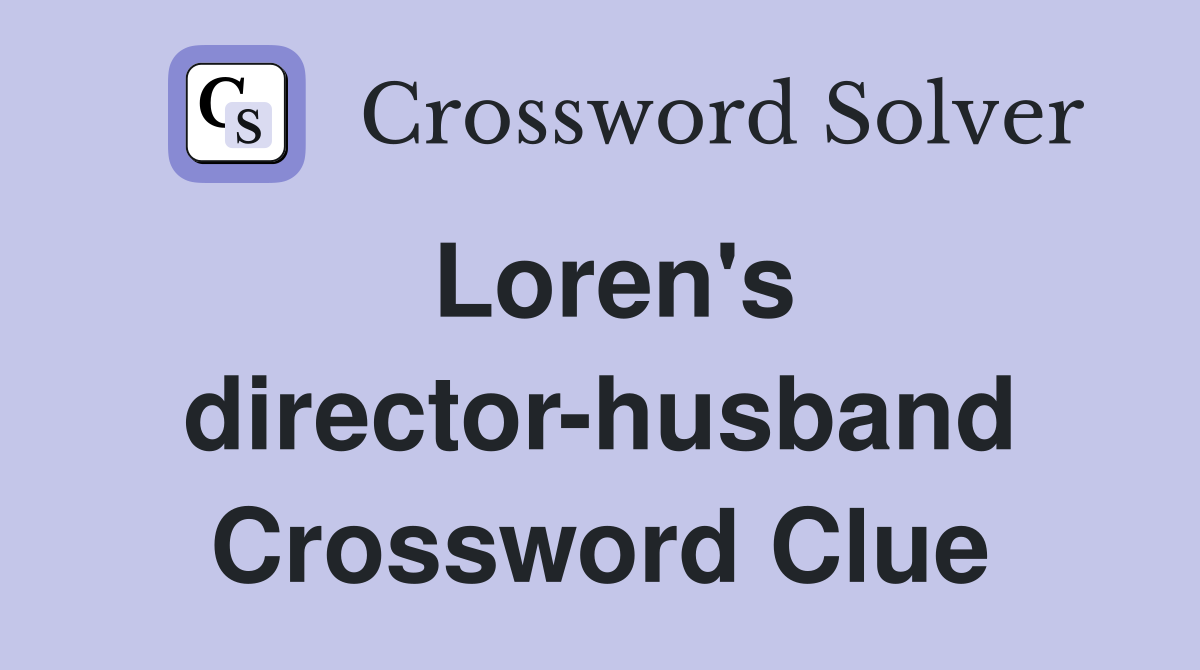 Loren's director-husband Crossword Clue