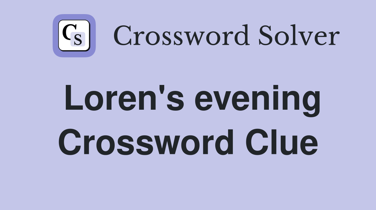 Loren's evening Crossword Clue