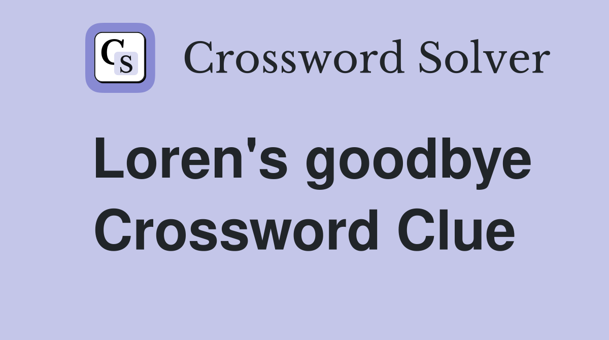 Loren's goodbye Crossword Clue