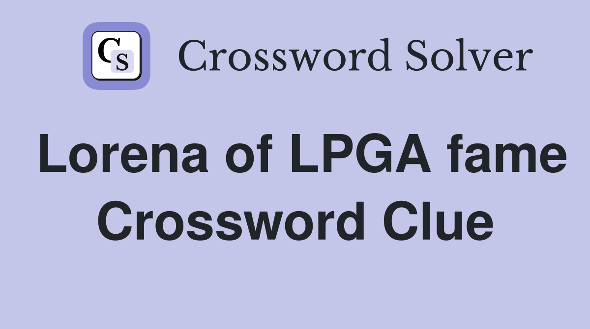 Lorena of LPGA fame Crossword Clue