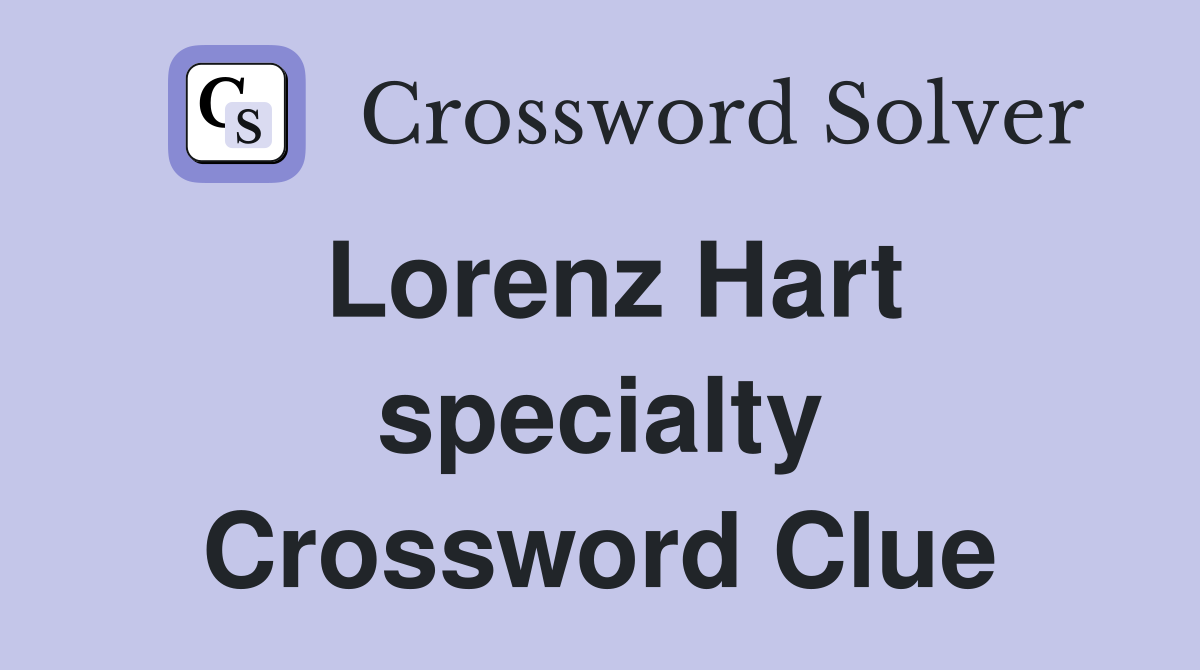 Lorenz Hart specialty Crossword Clue
