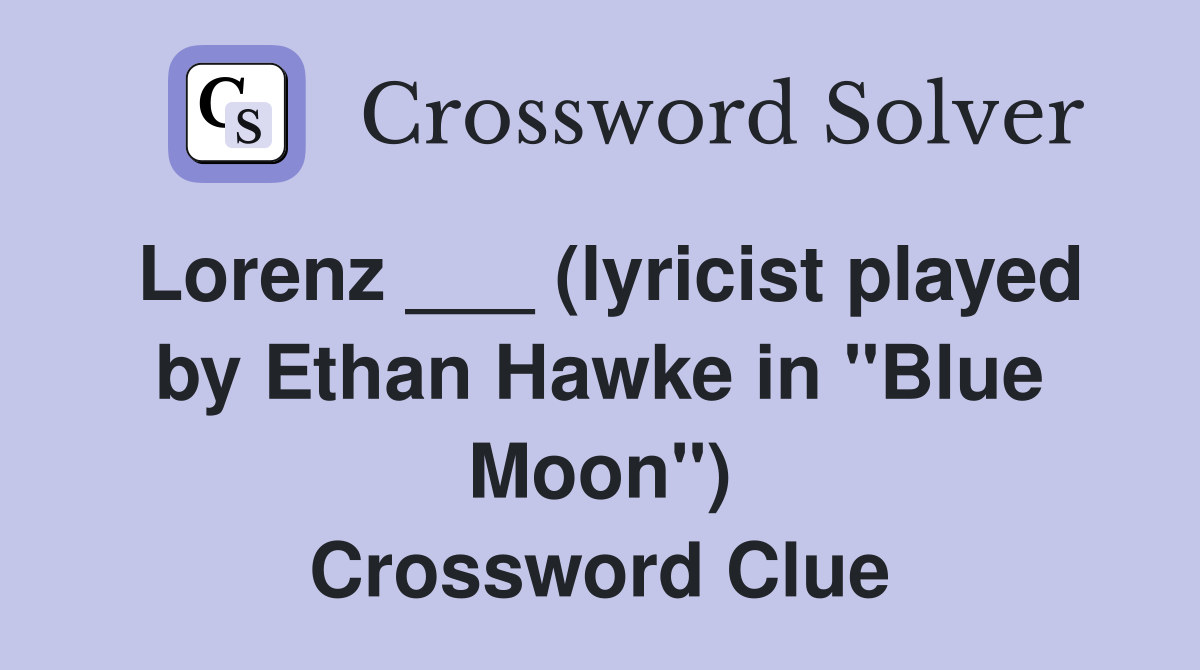 Lorenz ___ (lyricist played by Ethan Hawke in "Blue Moon") Crossword Clue
