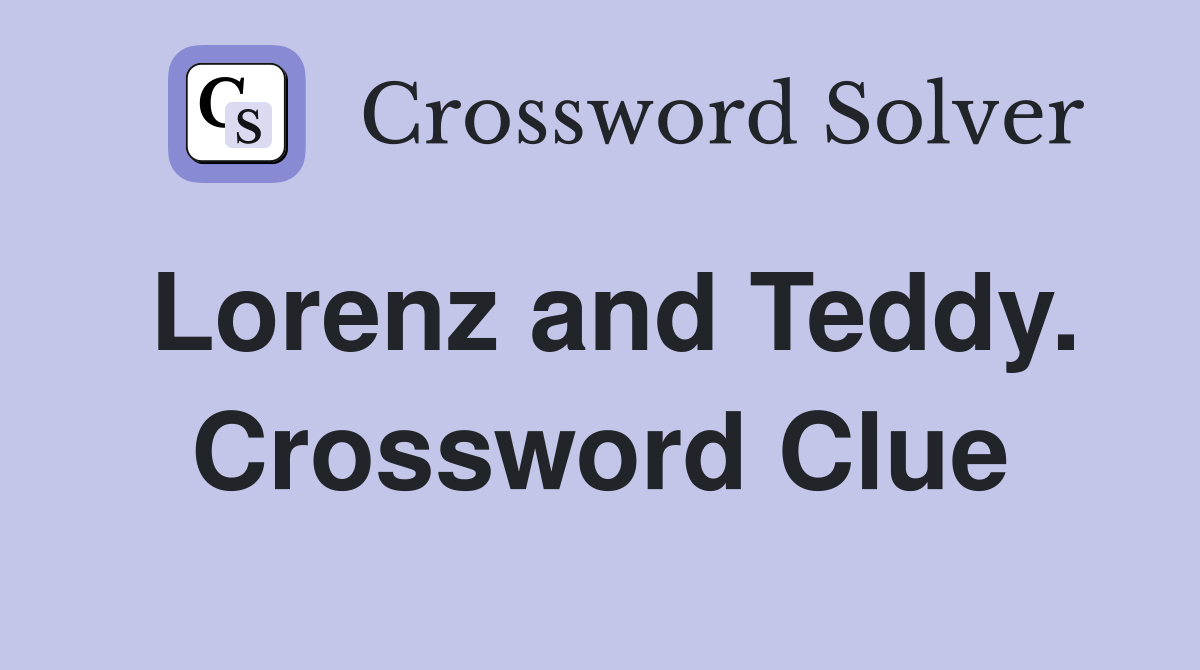 Lorenz and Teddy. Crossword Clue