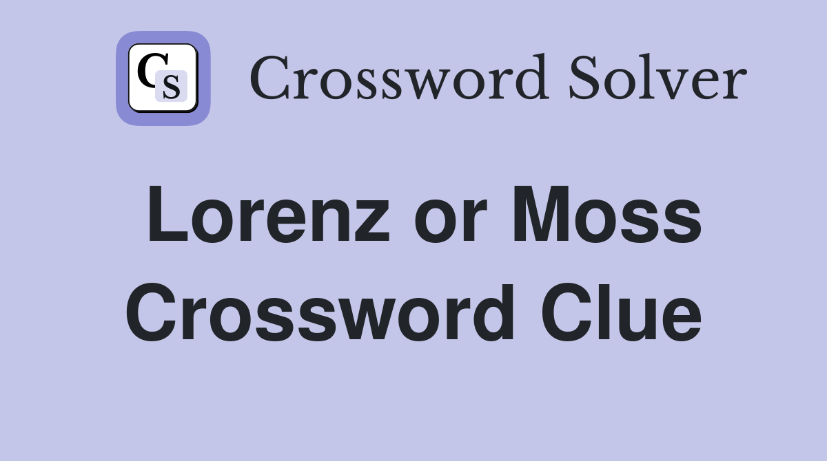 Lorenz or Moss Crossword Clue