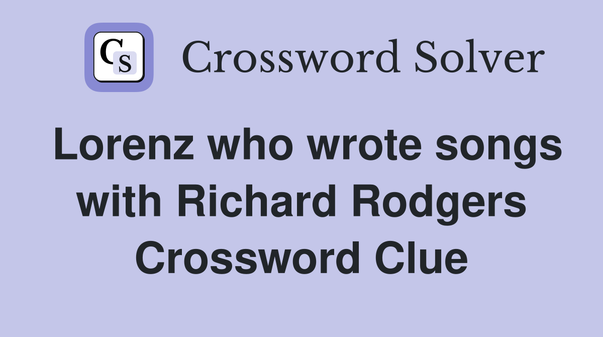 Lorenz who wrote songs with Richard Rodgers Crossword Clue