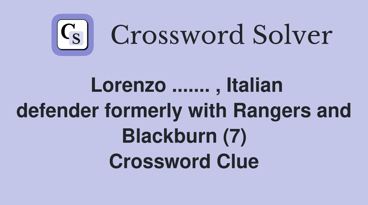 Lorenzo ....... , Italian defender formerly with Rangers and Blackburn (7) Crossword Clue