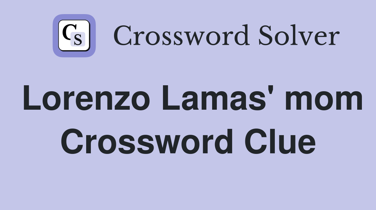 Lorenzo Lamas #39 mom Crossword Clue Answers Crossword Solver