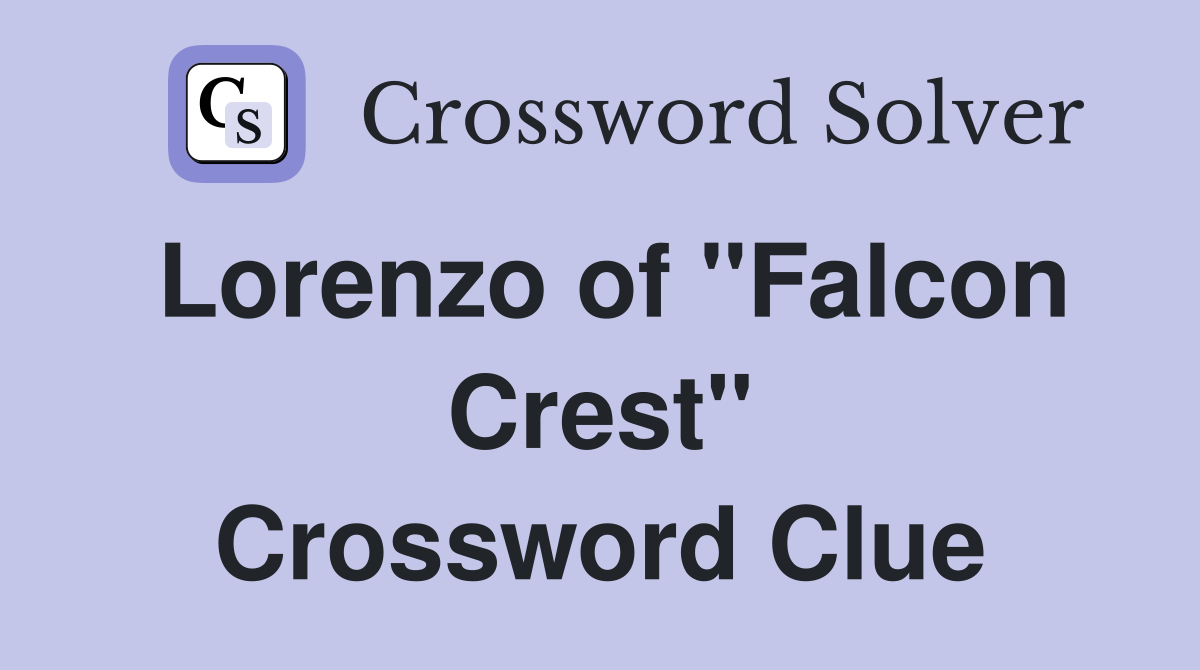 Lorenzo of "Falcon Crest" Crossword Clue