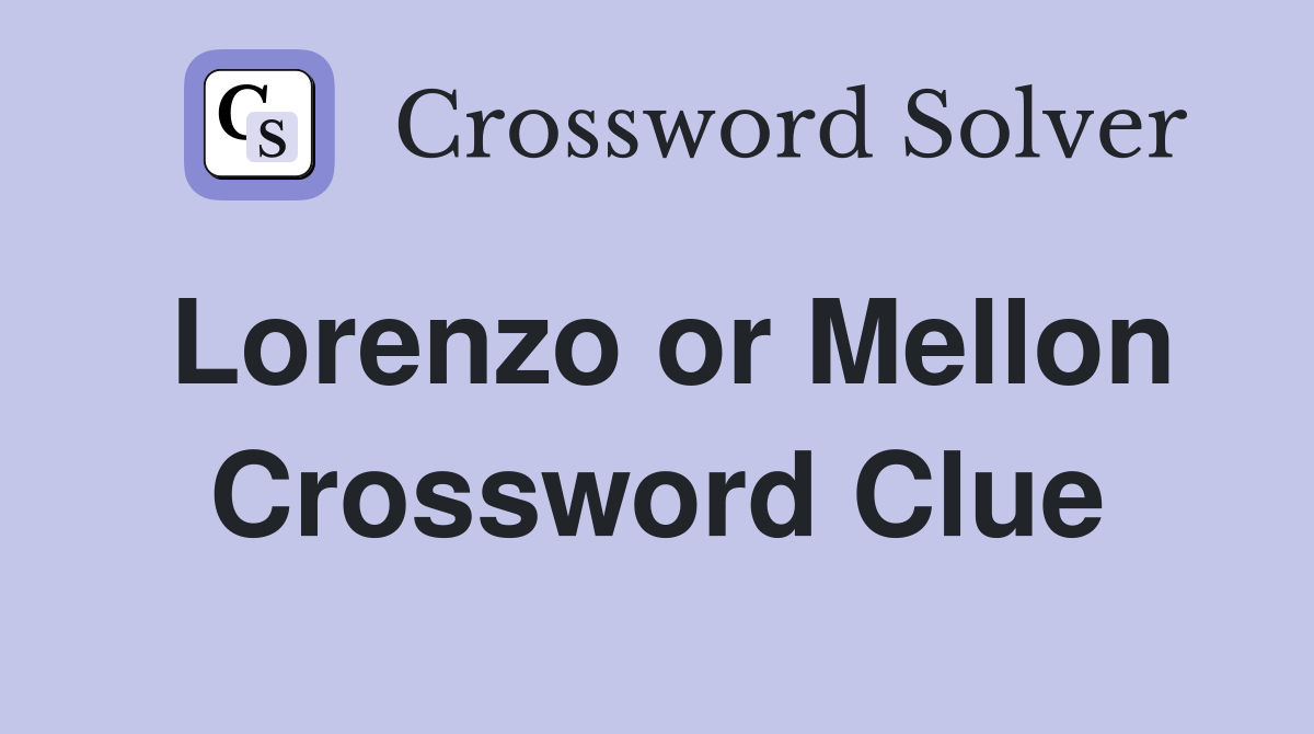 Lorenzo or Mellon Crossword Clue