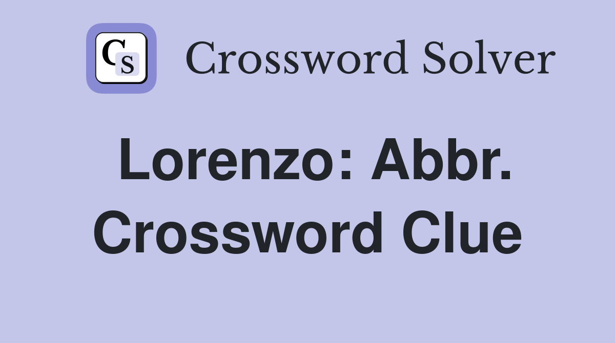 Lorenzo: Abbr. Crossword Clue