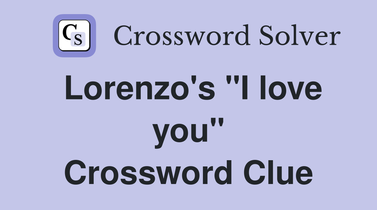 Lorenzo's "I love you" Crossword Clue