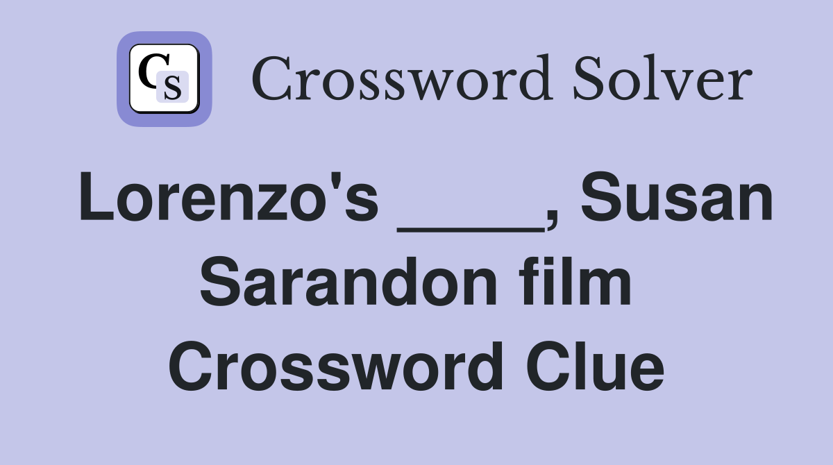 Lorenzo's ____, Susan Sarandon film Crossword Clue